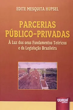 Livro Parcerias Público-Privadas. À Luz dos Seus Fundamentos Teóricos e da Legislação Brasileira - Resumo, Resenha, PDF, etc.