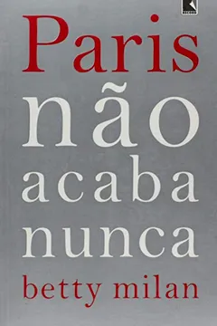 Livro Paris Não Acaba Nunca - Resumo, Resenha, PDF, etc.