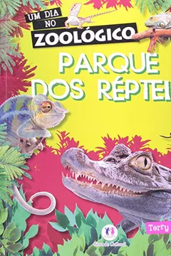 Livro Parque dos Répteis - Coleção Um Dia no Zoológico - Resumo, Resenha, PDF, etc.
