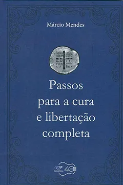 Livro Passos Para a Cura e Libertação Completa - Resumo, Resenha, PDF, etc.