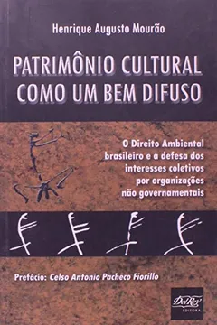 Livro Patrimônio Cultural Como Um Bem Difuso. O Direito Ambiental Brasileiro e a Defesa dos Interesses Coletivos por Organizações não Guvernamentais - Resumo, Resenha, PDF, etc.