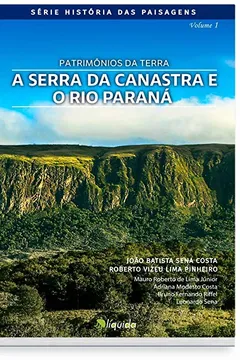 Livro Patrimônios da Terra. A Serra da Canastra e o Rio Paraná - Resumo, Resenha, PDF, etc.