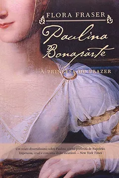 Livro Paulina Bonaparte. A Princesa do Prazer - Resumo, Resenha, PDF, etc.