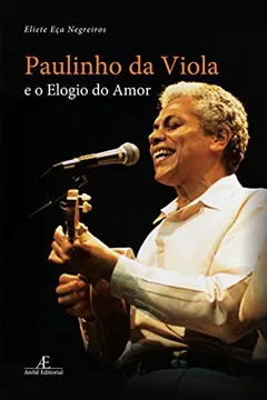 Livro Paulinho da Viola e o Elogio do Amor - Resumo, Resenha, PDF, etc.