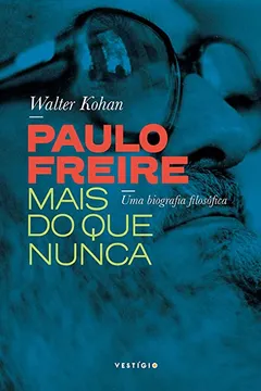 Livro Paulo Freire mais do que nunca: Uma biografia filosófica - Resumo, Resenha, PDF, etc.