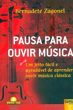 Livro Pausa Para Ouvir Música. Um Jeito Fácil e Agradável de Aprender Ouvir Música Clássica - Resumo, Resenha, PDF, etc.