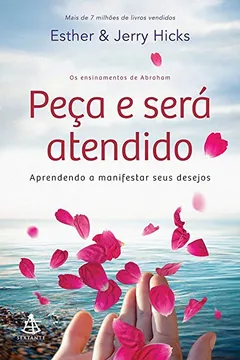 Livro Peça e Será Atendido. Aprendendo a Manifestar Seus Desejos - Resumo, Resenha, PDF, etc.