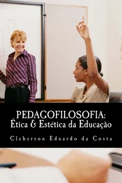 Livro Pedagofilosofia: Etica & Estetica Da Educacao - Resumo, Resenha, PDF, etc.
