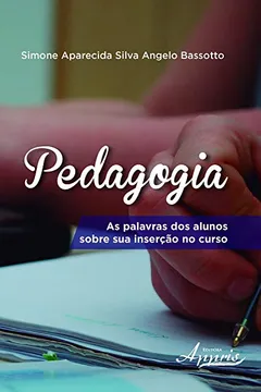 Livro Pedagogia. As Palavras dos Alunos Sobre Sua Inserção no Curso - Resumo, Resenha, PDF, etc.