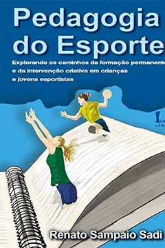 Livro Pedagogia do Esporte. Explorando os Caminhos da Formação Permanente e da Intervenção Criativa - Resumo, Resenha, PDF, etc.