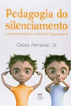 Livro Pedagogia do Silenciamento. A Escola Brasileira e o Ensino de Língua Materna - Resumo, Resenha, PDF, etc.