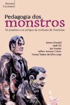 Capa do livro Pedagogia Dos Monstros. Os Prazeres E Perigos Da Confusão De Fronteiras