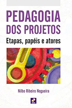 Livro Pedagogia dos Projetos. Etapas, Papéis e Atores - Resumo, Resenha, PDF, etc.