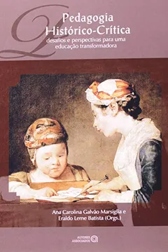 Livro Pedagogia Histórico-Crítica. Desafios e Perspectivas Para Uma Educação Transformadora - Resumo, Resenha, PDF, etc.
