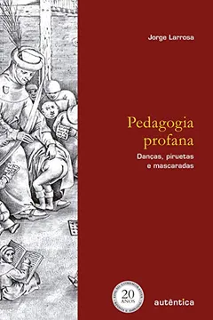 Livro Pedagogia Profana. Danças, Piruetas e Mascaradas - Resumo, Resenha, PDF, etc.