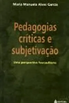 Livro Pedagogias Críticas e Subjetivação. Uma Perspectiva Foucaultiana - Resumo, Resenha, PDF, etc.