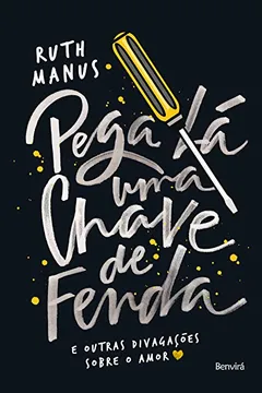 Livro Pega Lá Uma Chave de Fenda. E Outras Divagações Sobre o Amor - Resumo, Resenha, PDF, etc.