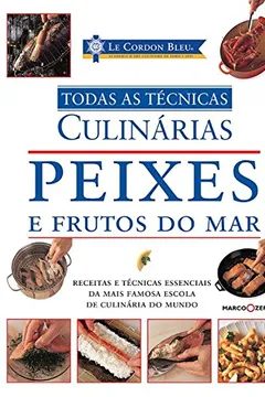 Livro Peixes e Frutos do Mar. Todas as Técnicas - Coleção Le Cordon Bleu - Resumo, Resenha, PDF, etc.