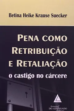 Livro Pena Como Retribuição E Retaliação. O Castigo Do Cárcere - Resumo, Resenha, PDF, etc.