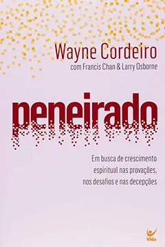 Livro Peneirado. Em Busca de Crescimento Espiritual nas Provações, nos Desafios e nas Decepções - Resumo, Resenha, PDF, etc.
