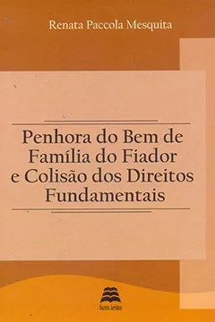 Livro Penhora Do Bem De Família Do Fiador E Colisão Dos Direitos Fundamentais - Resumo, Resenha, PDF, etc.