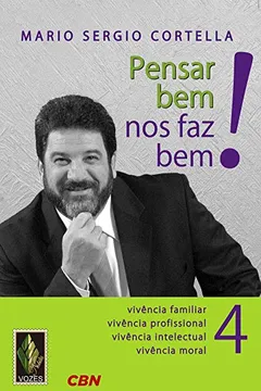 Livro Pensar Bem nos Faz Bem! 4. Vivência Familiar, Vivência Profissional, Vivência Intelectual, Vivência Moral - Resumo, Resenha, PDF, etc.