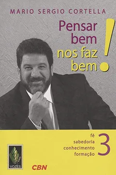 Livro Pensar Bem nos Faz Bem! Fé, Sabedoria, Conhecimento, Formação - Volume 3 - Resumo, Resenha, PDF, etc.