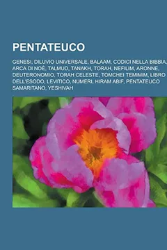 Livro Pentateuco: Genesi, Diluvio Universale, Balaam, Codici Nella Bibbia, Arca Di Noe, Talmud, Tanakh, Torah, Nefilim, Aronne, Deuteron - Resumo, Resenha, PDF, etc.