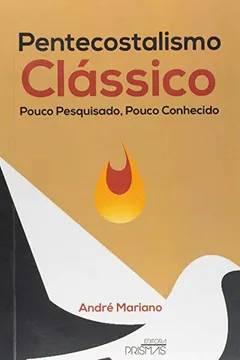 Livro Pentecostalismo Clássico. Pouco Pesquisado, Pouco Conhecido - Resumo, Resenha, PDF, etc.