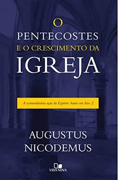 Livro Pentecostes e o Crescimento da Igreja. A Extraordinária Ação do Espírito Santo em Atos 2 - Resumo, Resenha, PDF, etc.