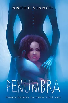 Livro Penumbra. Nunca Desista de Quem Você Ama - Resumo, Resenha, PDF, etc.