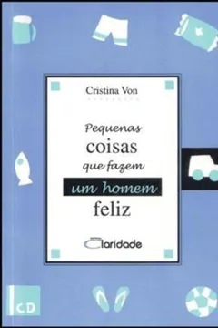 Livro Pequenas Coisas Que Fazem Um Homem Feliz - Resumo, Resenha, PDF, etc.