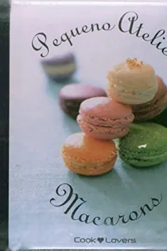 Livro Pequeno Kit Atelier Macarons - Coleção Cooklovers Especial - Resumo, Resenha, PDF, etc.