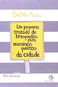 Livro Pequeno Tratado De Brinquedos Para Meninos Quietos Da Cidade - Resumo, Resenha, PDF, etc.