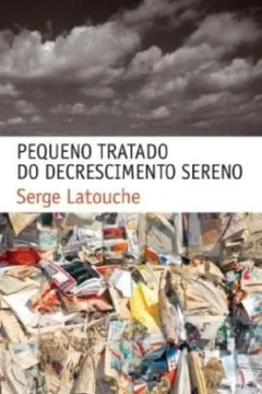 Livro Pequeno Tratado do Decrescimento Sereno - Resumo, Resenha, PDF, etc.