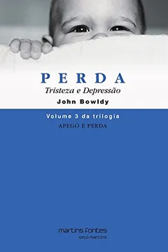 Livro Perda. Tristeza e Depressão - Volume 3. Coleção Apego e Perda - Resumo, Resenha, PDF, etc.