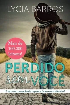 Livro Perdido Sem Você - e Se o Seu Coração de Repente Ficasse Em Silêncio? - Resumo, Resenha, PDF, etc.