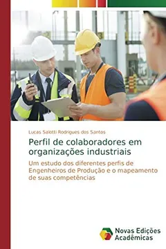Livro Perfil de colaboradores em organizações industriais: Um estudo dos diferentes perfis de Engenheiros de Produção e o mapeamento de suas competências - Resumo, Resenha, PDF, etc.