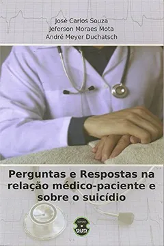 Livro Perguntas e Respostas na Relação Medico-Paciente e Sobre Suicídio - Resumo, Resenha, PDF, etc.