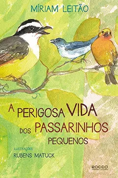 Capa do livro Perigosa Vida Dos Passarinhos Pequenos