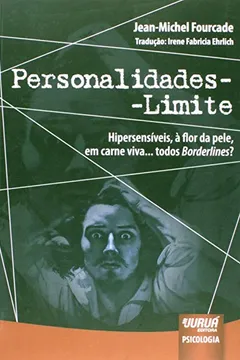 Livro Personalidades-Limite. Hipersensíveis, à Flor da Pele, em Carne Viva... Todos Borderlines? - Resumo, Resenha, PDF, etc.