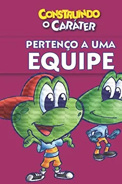 Livro Pertenço a Uma Equipe. Construindo o Caráter - Resumo, Resenha, PDF, etc.