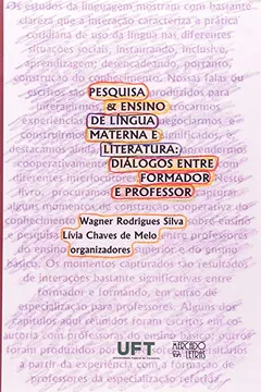 Livro Pesquisa e Ensino de Língua Materna e Literatura. Diálogos Entre Formador e Professor - Resumo, Resenha, PDF, etc.