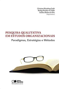 Livro Pesquisa Qualitativa em Estudos Organizacionais. Paradigmas, Estratégias e Métodos - Resumo, Resenha, PDF, etc.