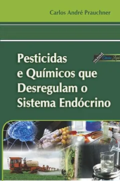 Livro Pesticidas e Químicos que Desregulam o Sistema Endócrino - Resumo, Resenha, PDF, etc.