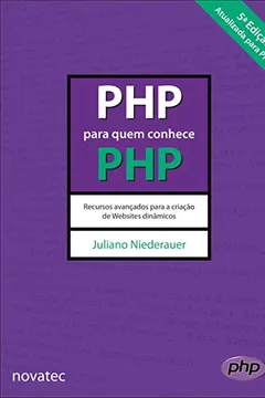 Livro PHP Para Quem Conhece PHP. Recursos Avançados Para a Criação de Websites Dinâmicos - Resumo, Resenha, PDF, etc.