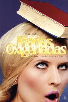 Livro Piadas Oxigenadas. As Melhores E As Mais Inteligentes Das Loiras - Resumo, Resenha, PDF, etc.