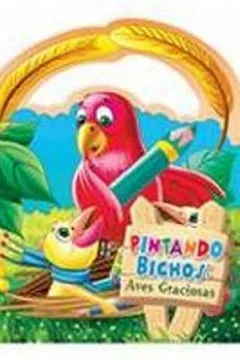 Livro Pintando Bichos. Aves Graciosas - Resumo, Resenha, PDF, etc.