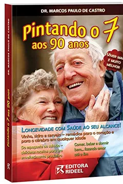 Livro Pintando o 7 aos 90 Anos. Longevidade com Saúde ao Seu Alcance! - Resumo, Resenha, PDF, etc.
