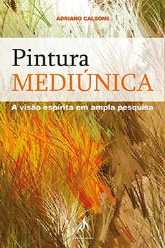 Livro Pintura Mediúnica. A Visão Espírita em Ampla Pesquisa - Resumo, Resenha, PDF, etc.
